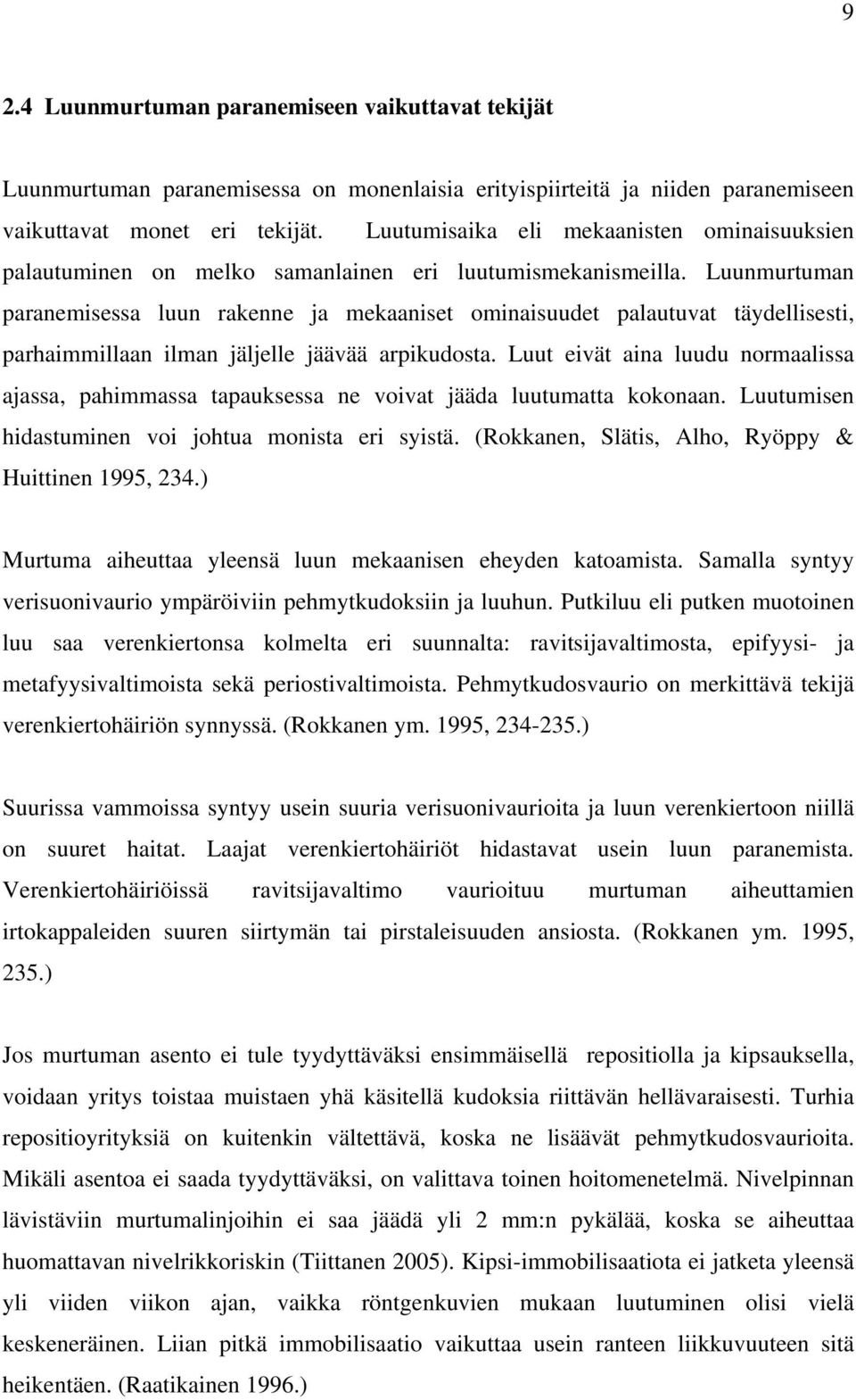 Luunmurtuman paranemisessa luun rakenne ja mekaaniset ominaisuudet palautuvat täydellisesti, parhaimmillaan ilman jäljelle jäävää arpikudosta.