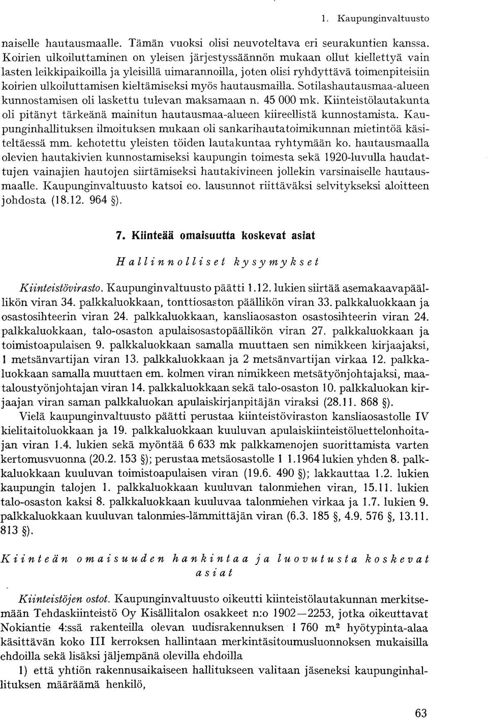 kieltämiseksi myös hautausmailla. Sotilashautausmaa-alueen kunnostamisen oli laskettu tulevan maksamaan n. 45 000 mk.