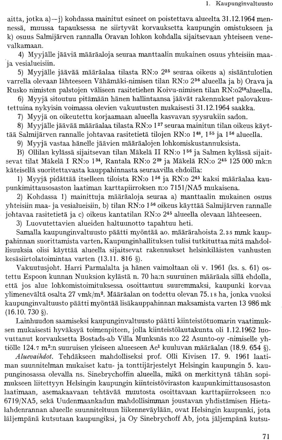 4) Myyjälle jääviä määräaloja seuraa manttaalin mukainen osuus yhteisiin maaja vesialueisiin.