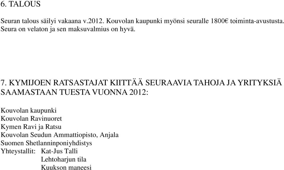 KYMIJOEN RATSASTAJAT KIITTÄÄ SEURAAVIA TAHOJA JA YRITYKSIÄ SAAMASTAAN TUESTA VUONNA 2012: Kouvolan kaupunki