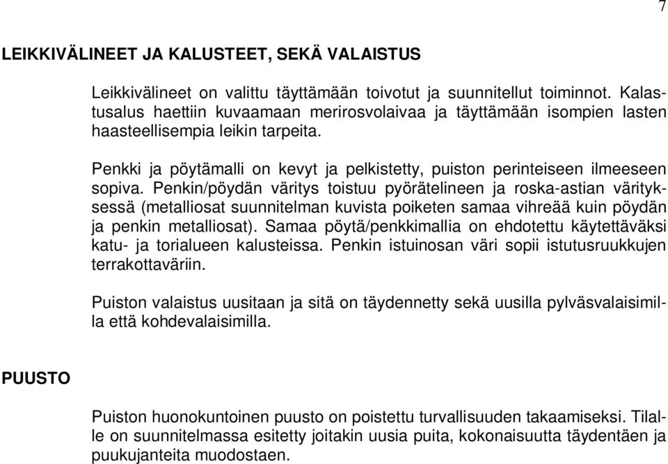 Penkin/pöydän väritys toistuu pyörätelineen ja roska-astian värityksessä (metalliosat suunnitelman kuvista poiketen samaa vihreää kuin pöydän ja penkin metalliosat).