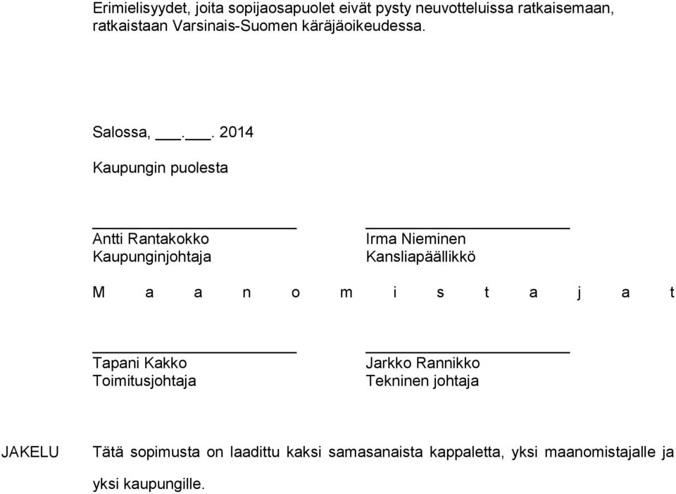 . 2014 Kaupungin puolesta Antti Rantakokko Kaupunginjohtaja Irma Nieminen Kansliapäällikkö M a a n o m i