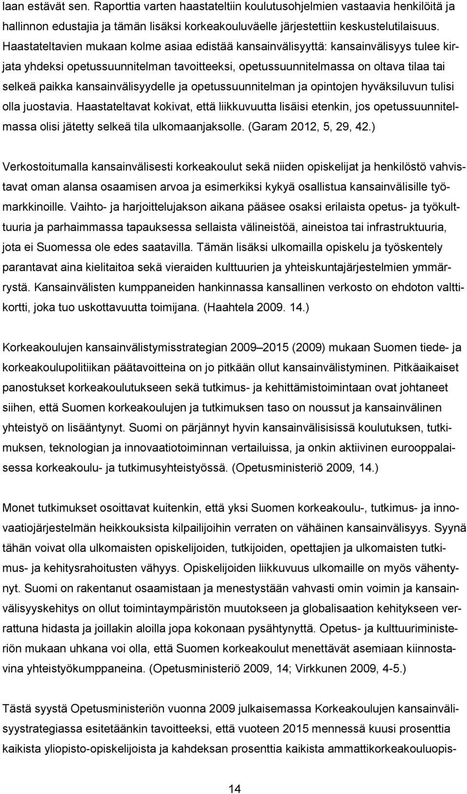 kansainvälisyydelle ja opetussuunnitelman ja opintojen hyväksiluvun tulisi olla juostavia.