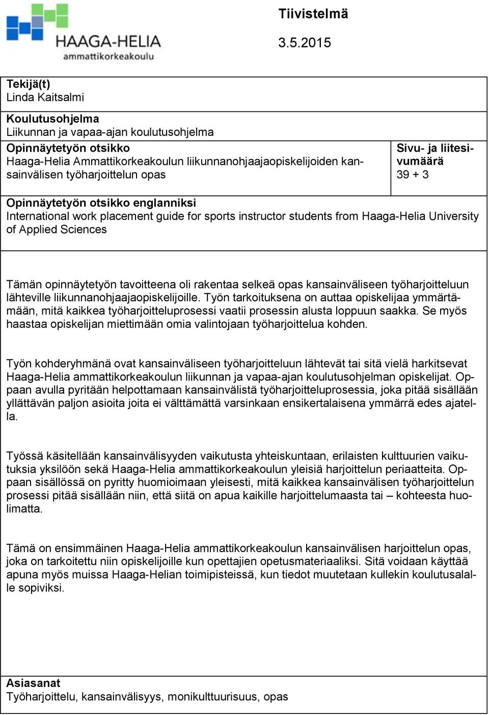 työharjoittelun opas Sivu- ja liitesivumäärä 39 + 3 Opinnäytetyön otsikko englanniksi International work placement guide for sports instructor students from Haaga-Helia University of Applied Sciences