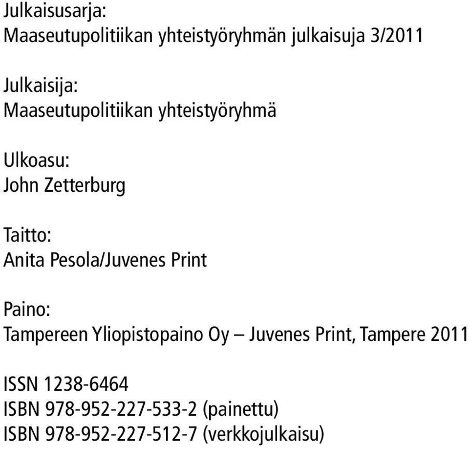 Pesola/Juvenes Print Paino: Tampereen Yliopistopaino Oy Juvenes Print, Tampere