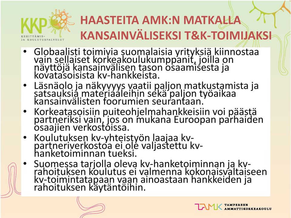 Korkeatasoisiin puiteohjelmahankkeisiin voi päästä partneriksi vain, jos on mukana Euroopan parhaiden osaajien verkostoissa.