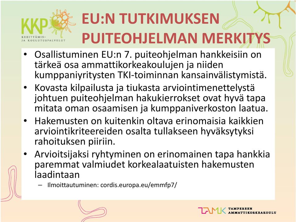 Kovasta kilpailusta ja tiukasta arviointimenettelystä johtuen puiteohjelman hakukierrokset ovat hyvä tapa mitata oman osaamisen ja kumppaniverkoston laatua.
