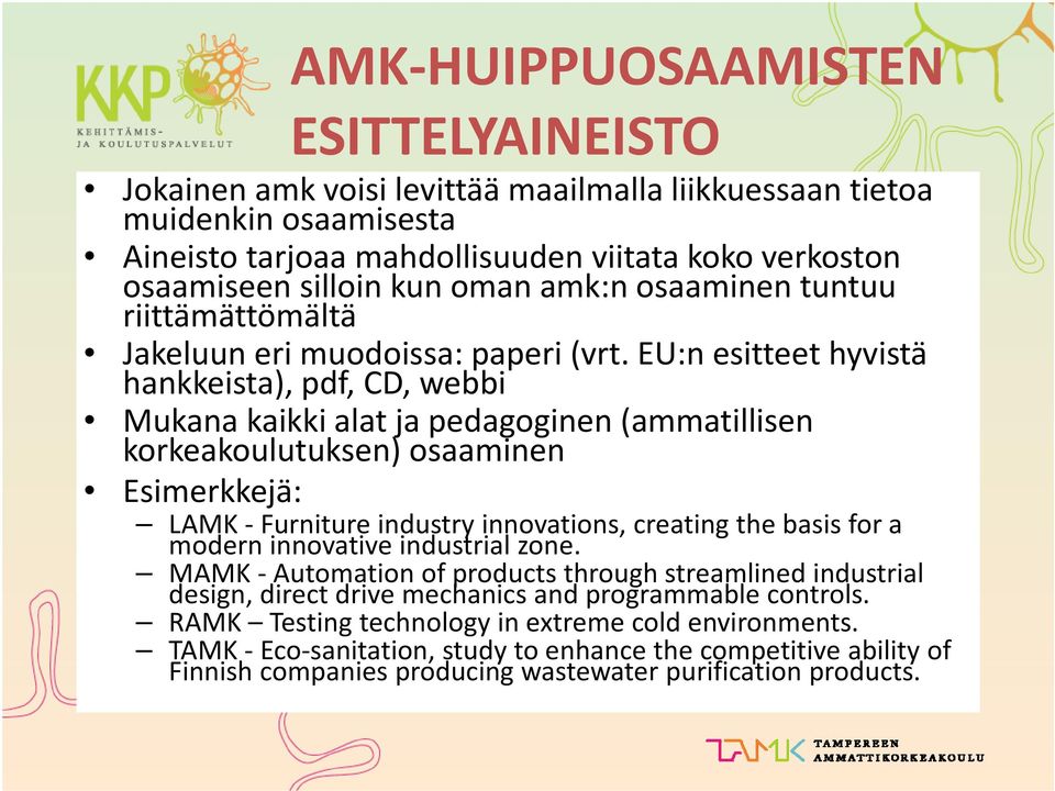 EU:n esitteet hyvistä hankkeista), pdf, CD, webbi Mukana kaikki alat ja pedagoginen (ammatillisen korkeakoulutuksen) osaaminen Esimerkkejä: LAMK Furniture industry innovations, creating the basis for