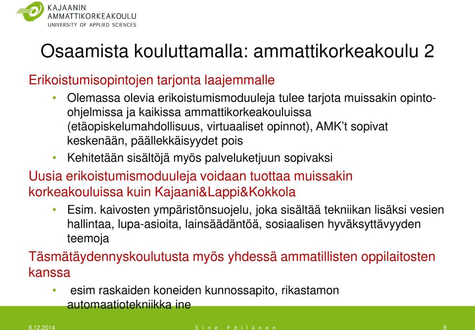 erikoistumismoduuleja voidaan tuottaa muissakin korkeakouluissa kuin Kajaani&Lappi&Kokkola Esim.