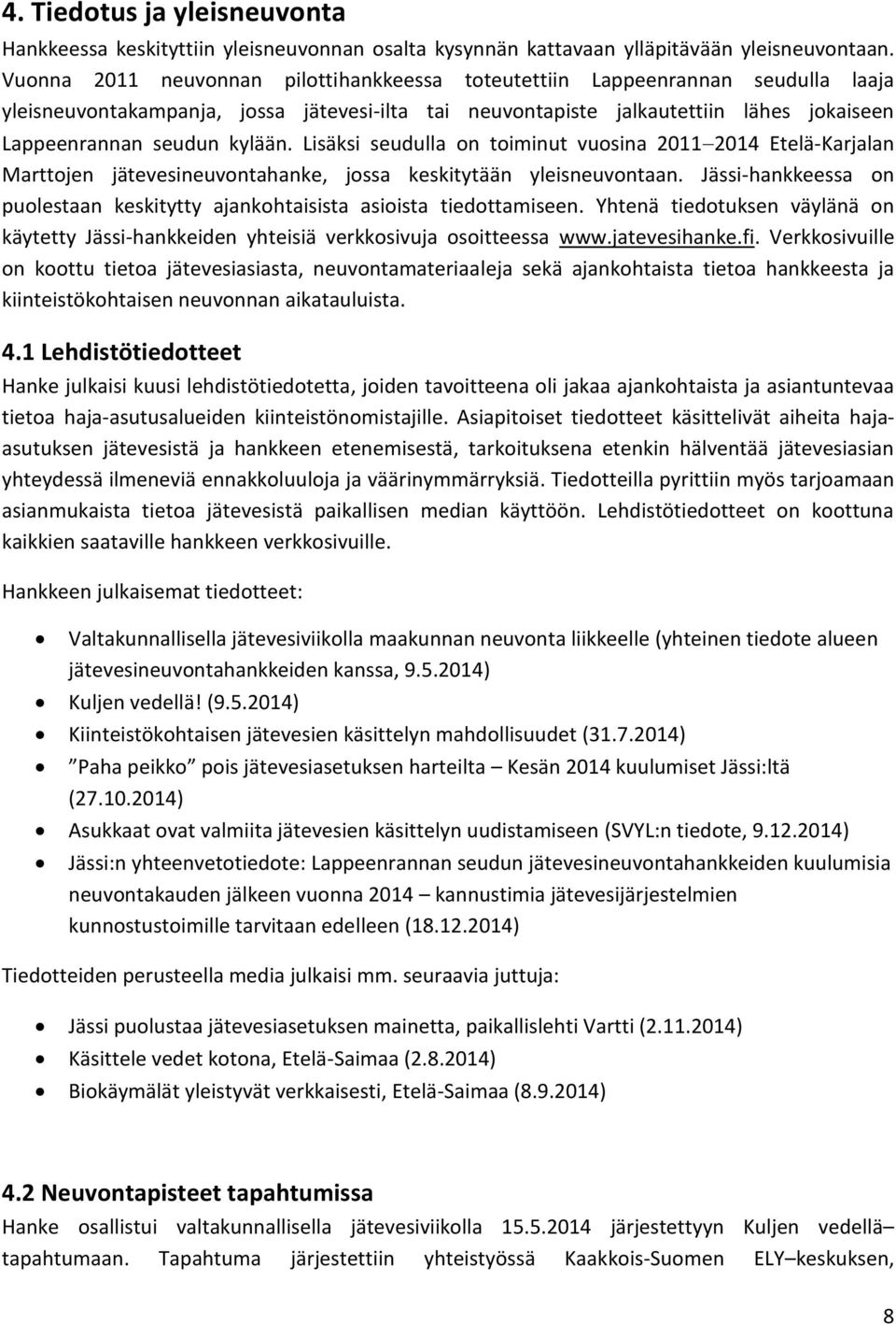 kylään. Lisäksi seudulla on toiminut vuosina 20112014 Etelä-Karjalan Marttojen jätevesineuvontahanke, jossa keskitytään yleisneuvontaan.