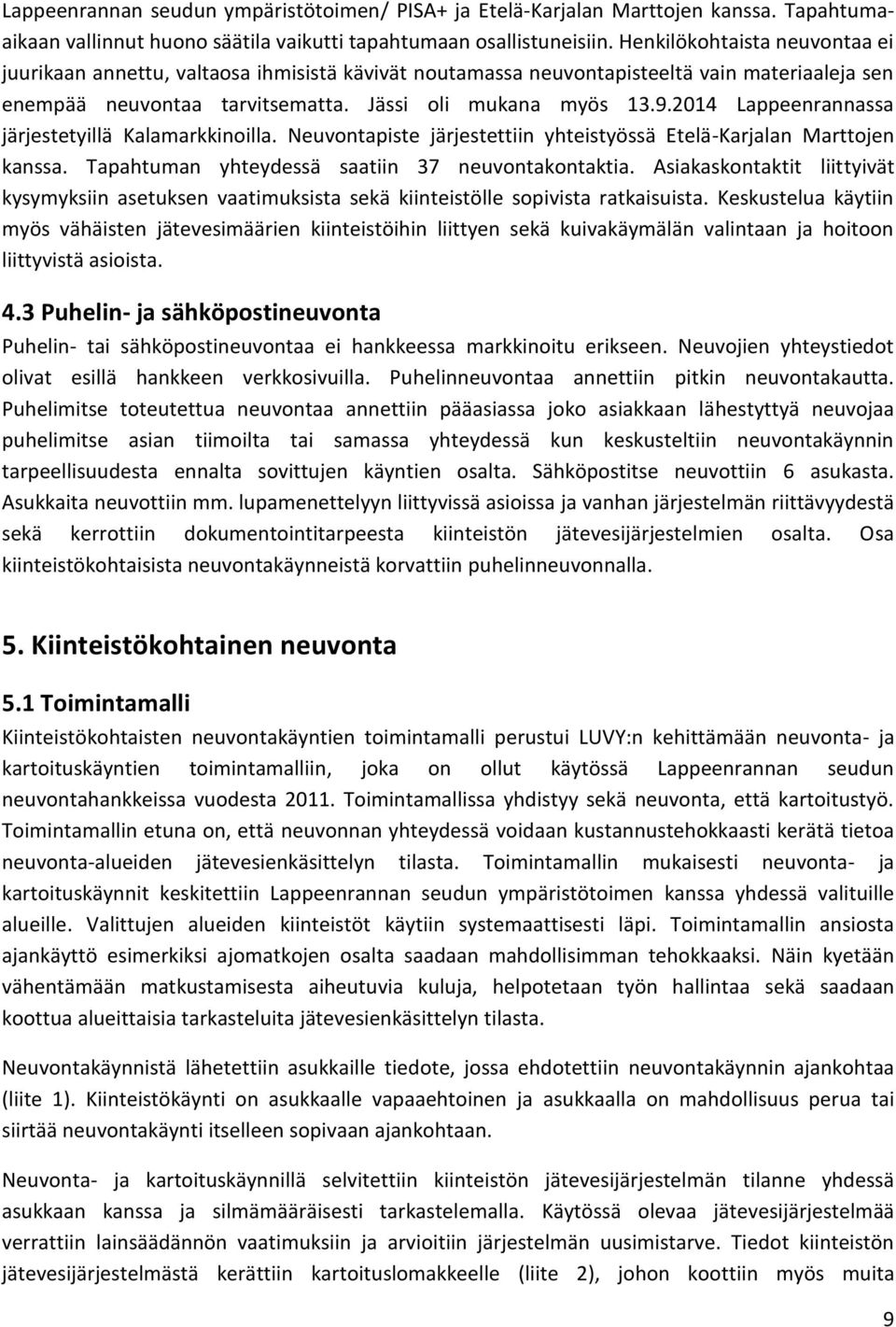 2014 Lappeenrannassa järjestetyillä Kalamarkkinoilla. Neuvontapiste järjestettiin yhteistyössä Etelä-Karjalan Marttojen kanssa. Tapahtuman yhteydessä saatiin 37 neuvontakontaktia.