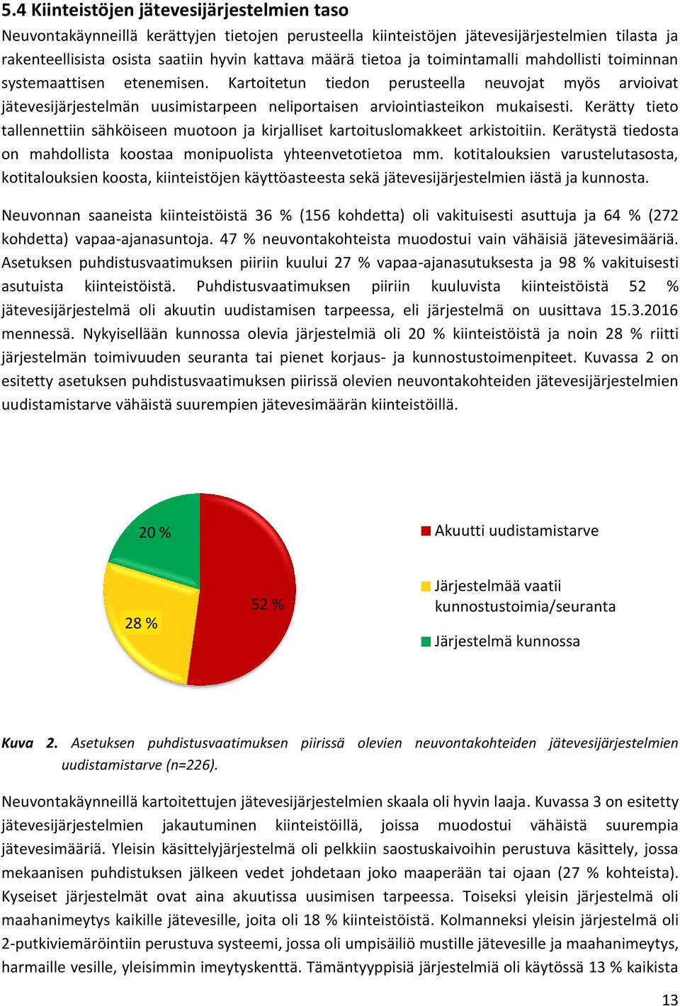 Kartoitetun tiedon perusteella neuvojat myös arvioivat jätevesijärjestelmän uusimistarpeen neliportaisen arviointiasteikon mukaisesti.