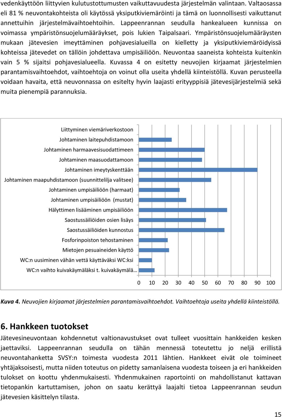 Lappeenrannan seudulla hankealueen kunnissa on voimassa ympäristönsuojelumääräykset, pois lukien Taipalsaari.