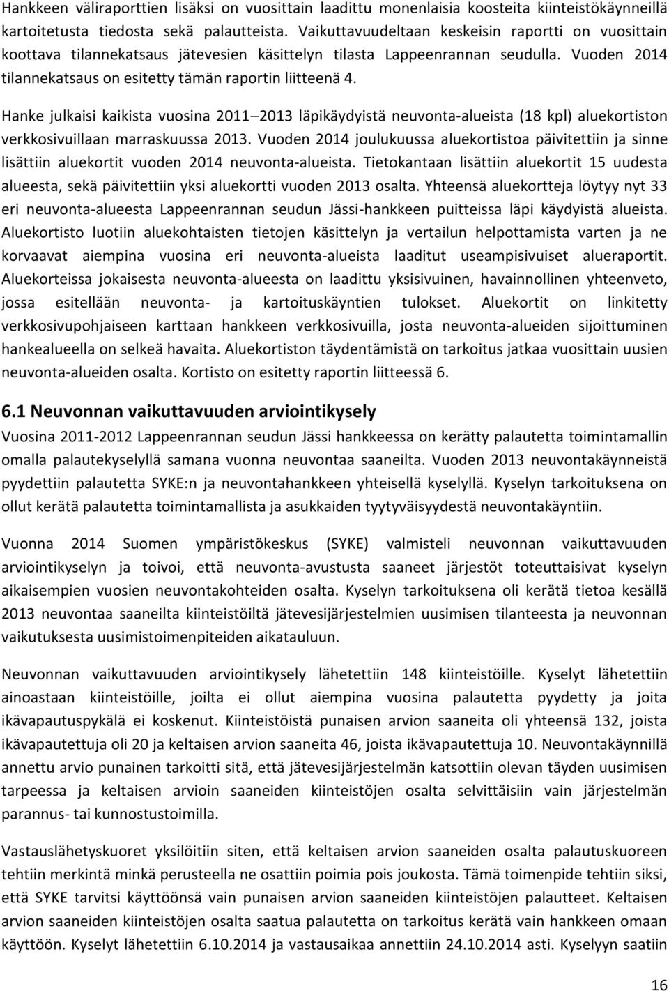 Hanke julkaisi kaikista vuosina 20112013 läpikäydyistä neuvonta-alueista (18 kpl) aluekortiston verkkosivuillaan marraskuussa 2013.