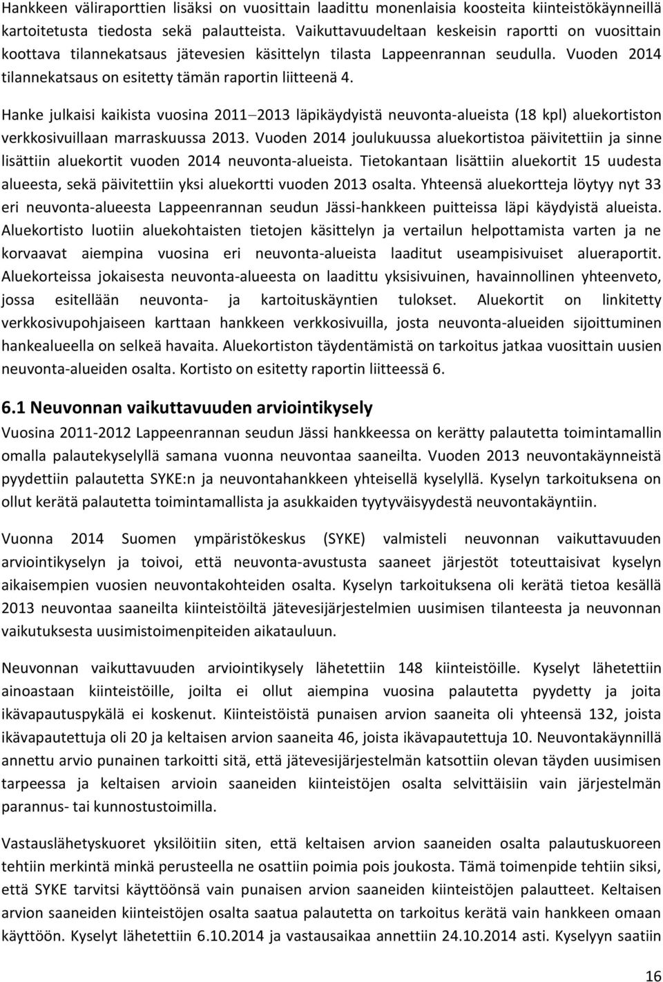 Hanke julkaisi kaikista vuosina 20112013 läpikäydyistä neuvonta-alueista (18 kpl) aluekortiston verkkosivuillaan marraskuussa 2013.