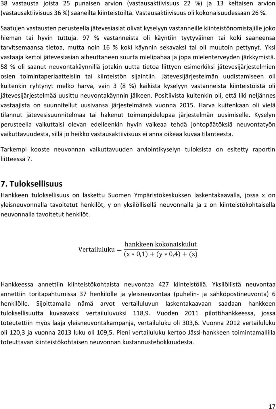 97 % vastanneista oli käyntiin tyytyväinen tai koki saaneensa tarvitsemaansa tietoa, mutta noin 16 % koki käynnin sekavaksi tai oli muutoin pettynyt.