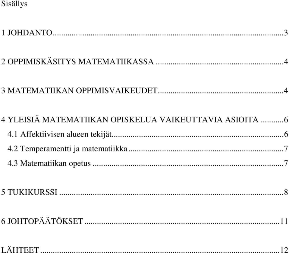 ..4 4 YLEISIÄ MATEMATIIKAN OPISKELUA VAIKEUTTAVIA ASIOITA...6 4.