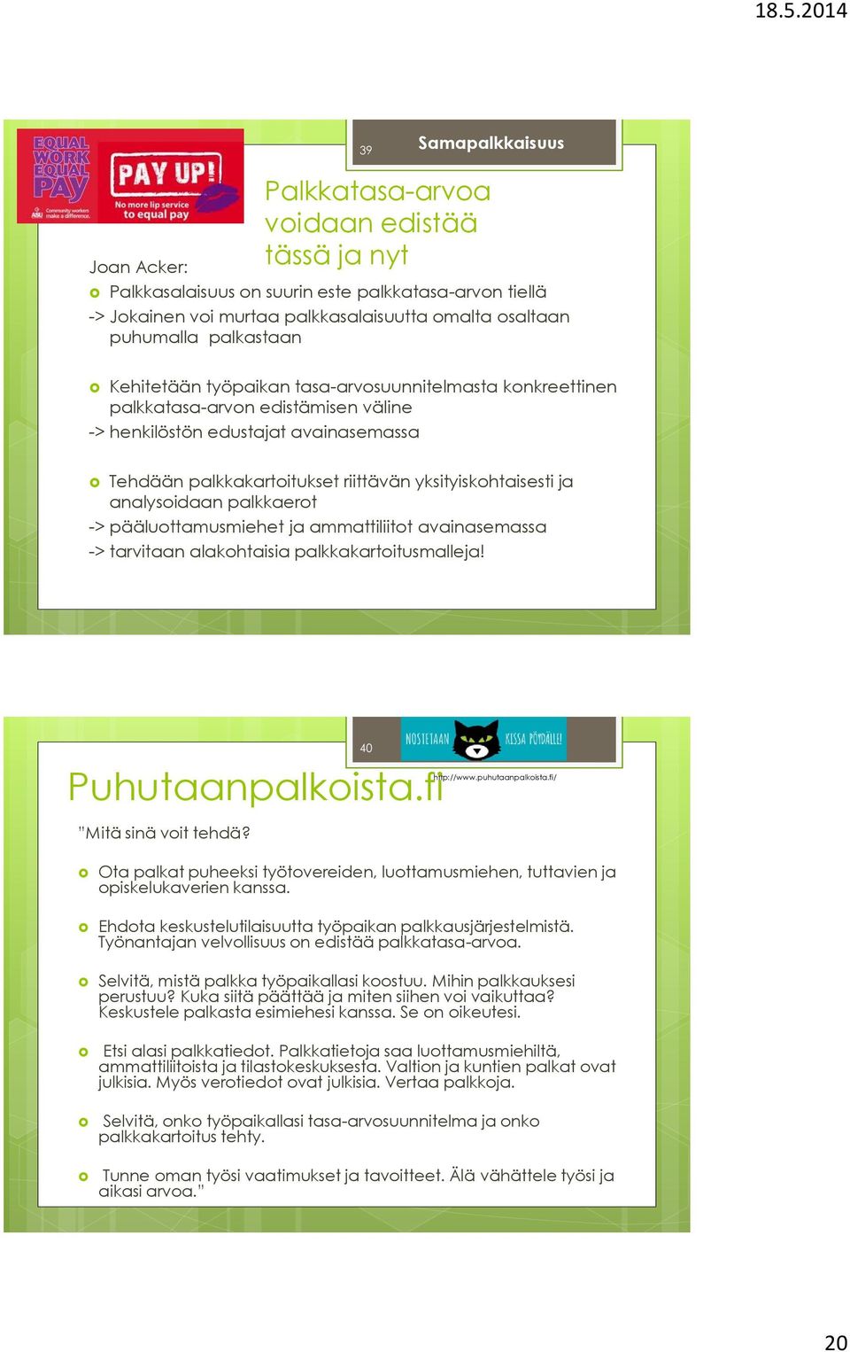 analysoidaan palkkaerot -> pääluottamusmiehet ja ammattiliitot avainasemassa -> tarvitaan alakohtaisia palkkakartoitusmalleja! Puhutaanpalkoista.fi http://www.puhutaanpalkoista.