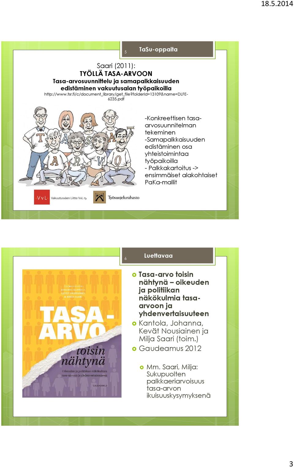 pdf -Konkreettisen tasaarvosuunnitelman tekeminen -Samapalkkaisuuden edistäminen osa yhteistoimintaa työpaikoilla - Palkkakartoitus -> ensimmäiset