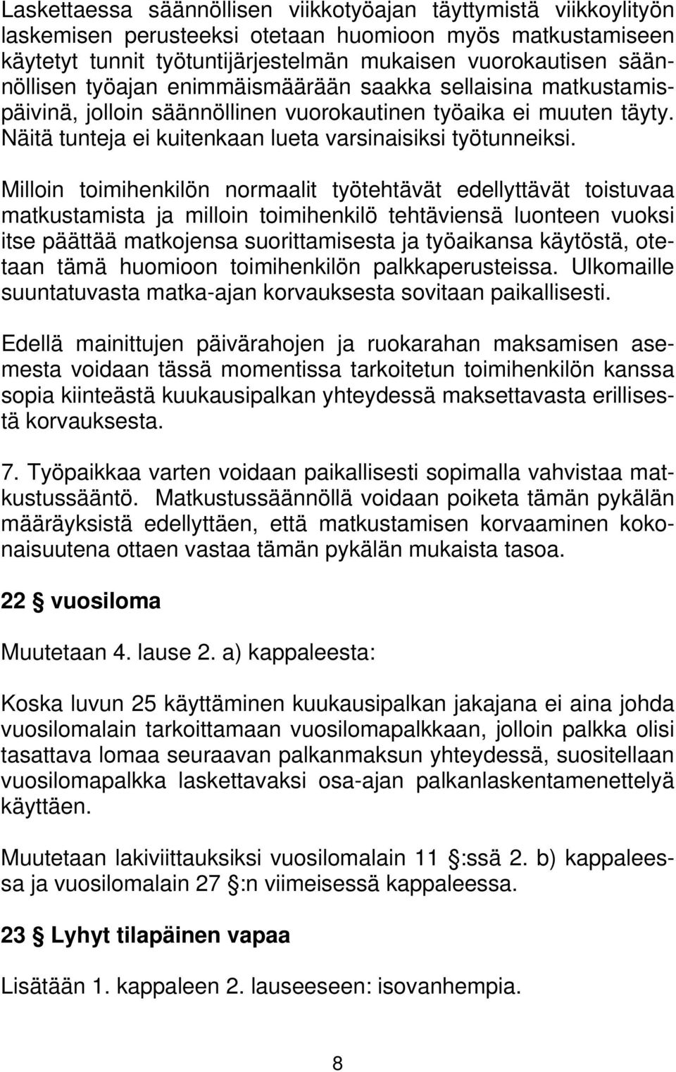 Milloin toimihenkilön normaalit työtehtävät edellyttävät toistuvaa matkustamista ja milloin toimihenkilö tehtäviensä luonteen vuoksi itse päättää matkojensa suorittamisesta ja työaikansa käytöstä,