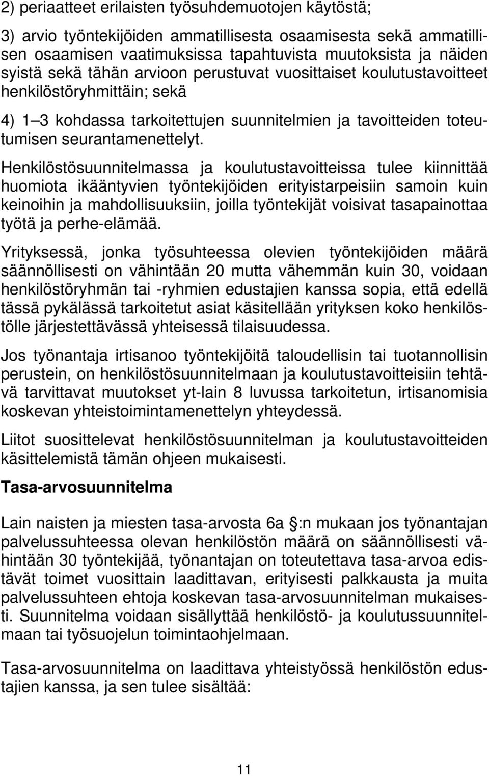 Henkilöstösuunnitelmassa ja koulutustavoitteissa tulee kiinnittää huomiota ikääntyvien työntekijöiden erityistarpeisiin samoin kuin keinoihin ja mahdollisuuksiin, joilla työntekijät voisivat