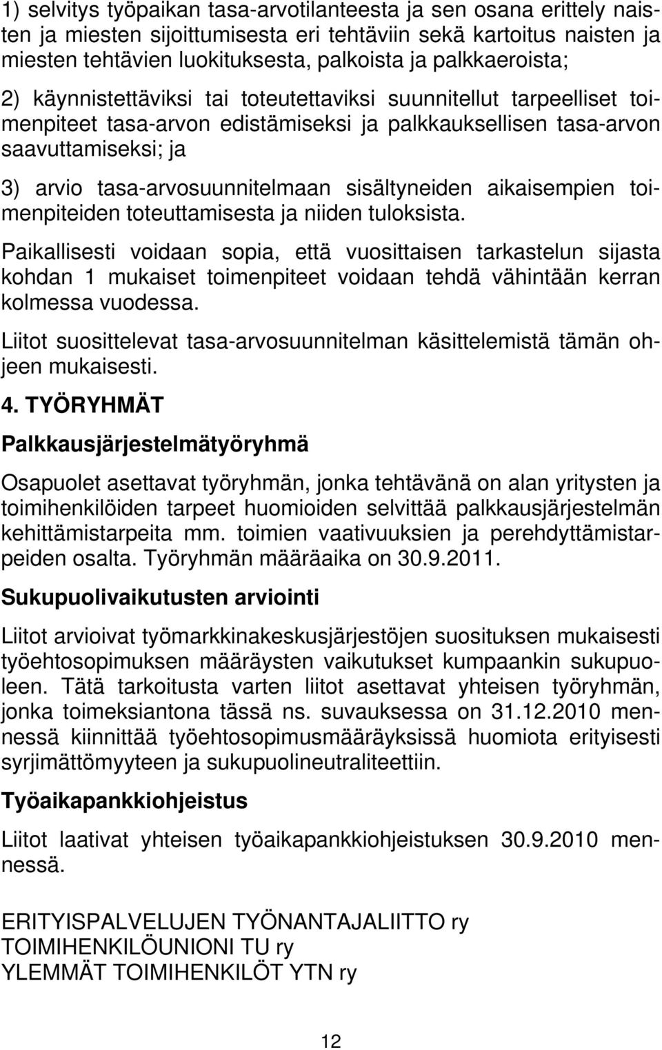 tasa-arvosuunnitelmaan sisältyneiden aikaisempien toimenpiteiden toteuttamisesta ja niiden tuloksista.