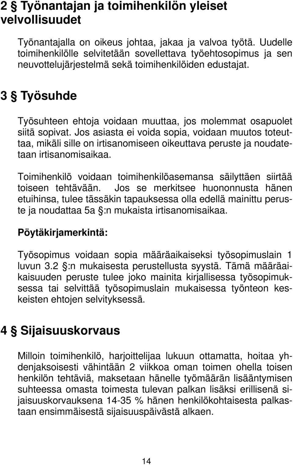 3 Työsuhde Työsuhteen ehtoja voidaan muuttaa, jos molemmat osapuolet siitä sopivat.