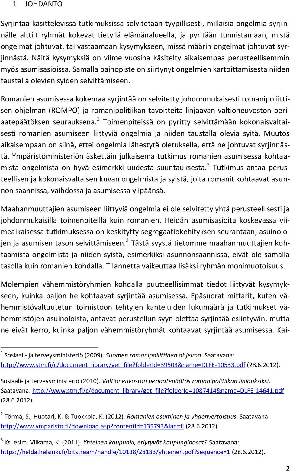 Samalla painopiste on siirtynyt ongelmien kartoittamisesta niiden taustalla olevien syiden selvittämiseen.