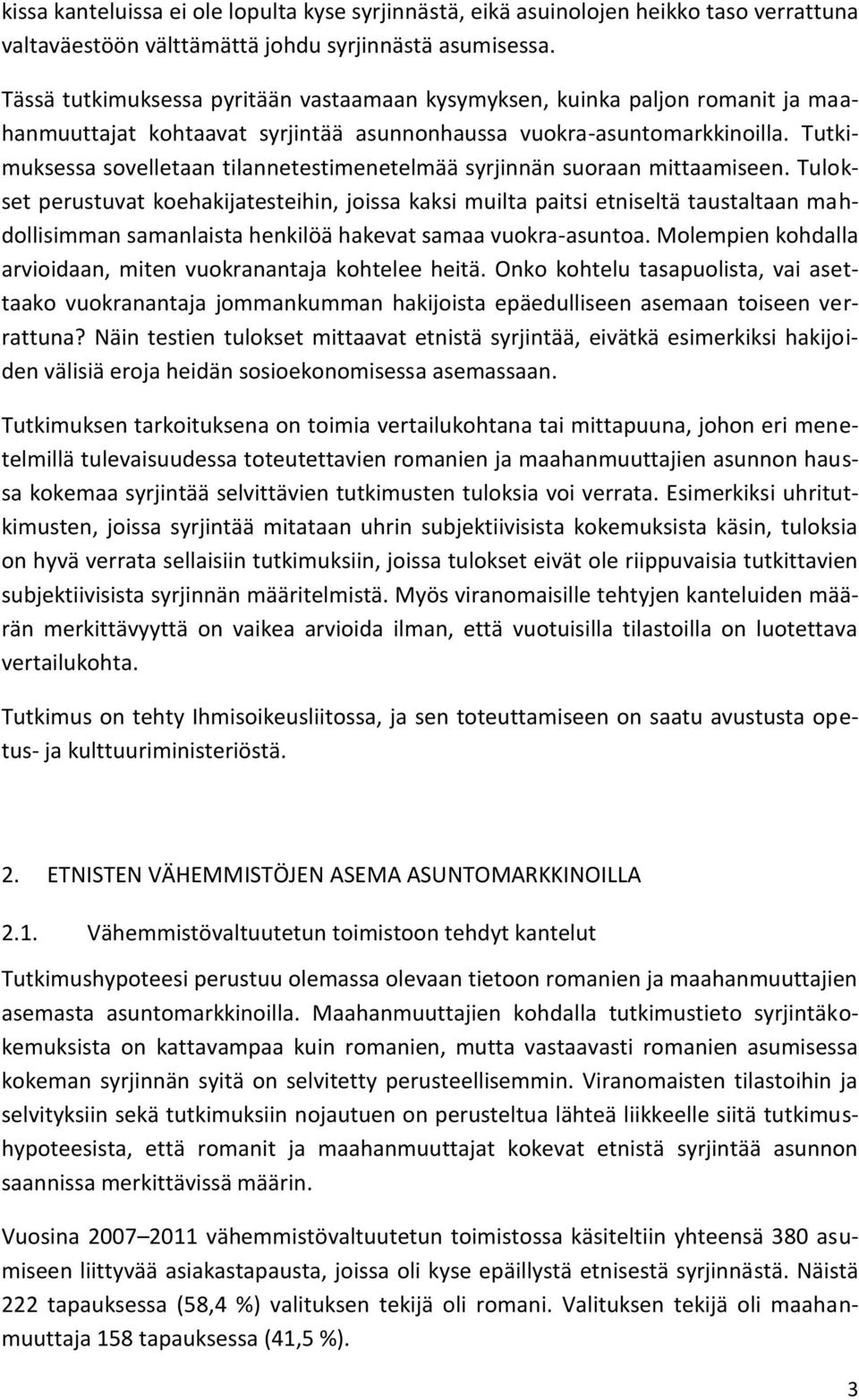 Tutkimuksessa sovelletaan tilannetestimenetelmää syrjinnän suoraan mittaamiseen.