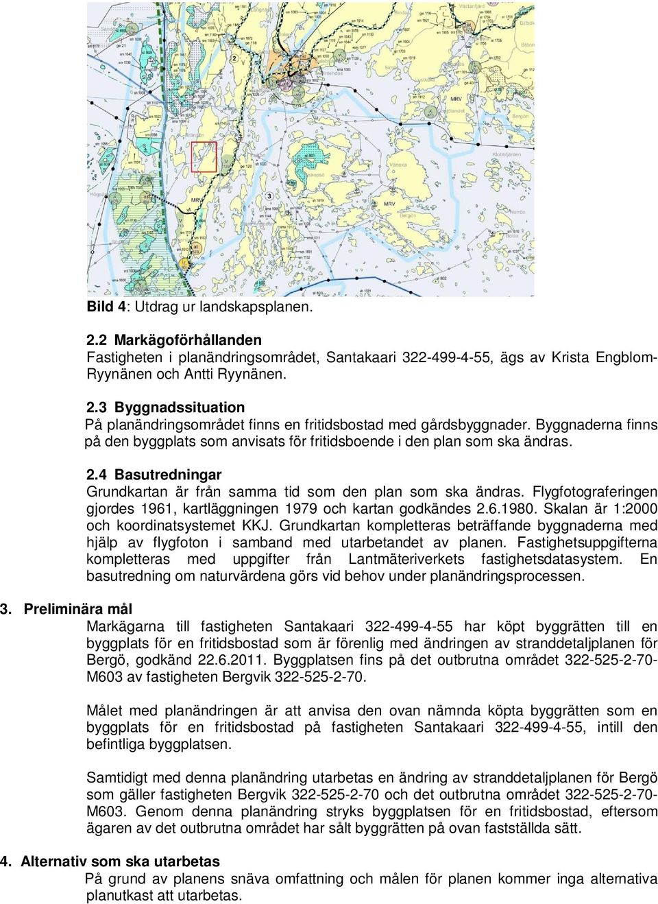 Flygfotograferingen gjordes 1961, kartläggningen 1979 och kartan godkändes 2.6.1980. Skalan är 1:2000 och koordinatsystemet KKJ.