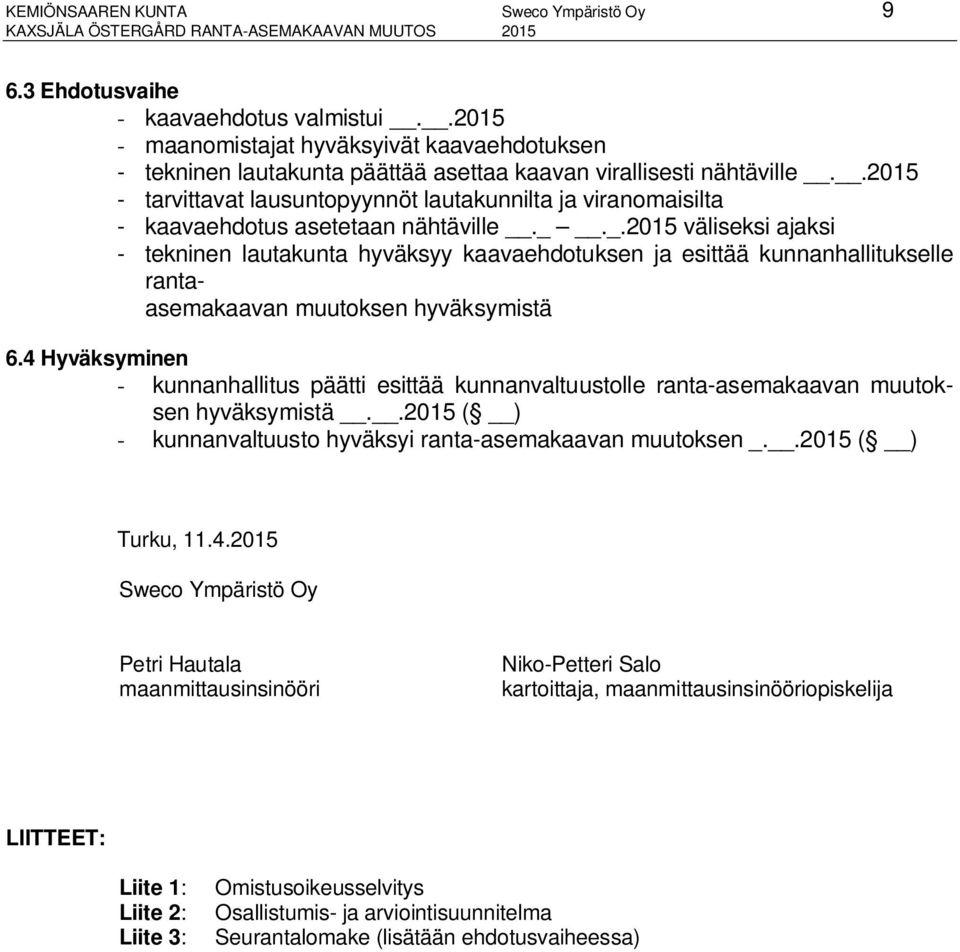 .2015 - tarvittavat lausuntopyynnöt lautakunnilta ja viranomaisilta - kaavaehdotus asetetaan nähtäville._.