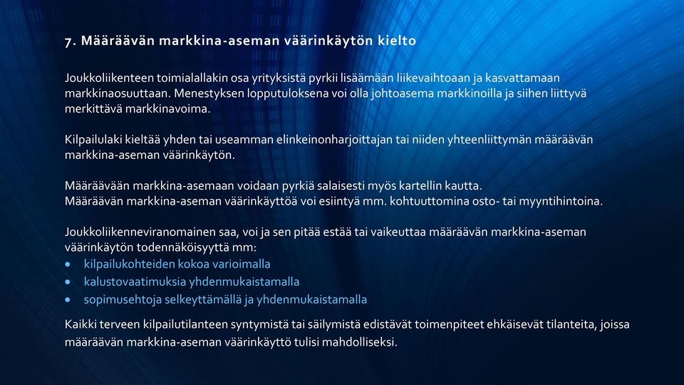 Kilpailulaki kieltää yhden tai useamman elinkeinonharjoittajan tai niiden yhteenliittymän määräävän markkina-aseman väärinkäytön.