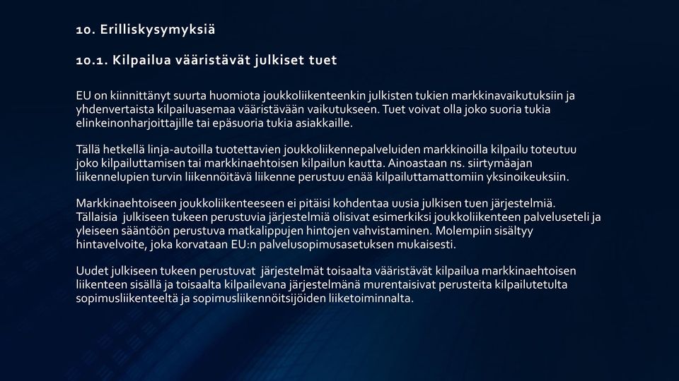 Tällä hetkellä linja-autoilla tuotettavien joukkoliikennepalveluiden markkinoilla kilpailu toteutuu joko kilpailuttamisen tai markkinaehtoisen kilpailun kautta. Ainoastaan ns.