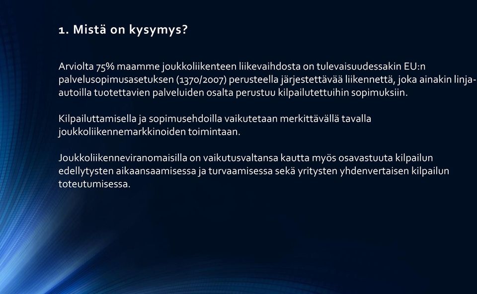 liikennettä, joka ainakin linjaautoilla tuotettavien palveluiden osalta perustuu kilpailutettuihin sopimuksiin.