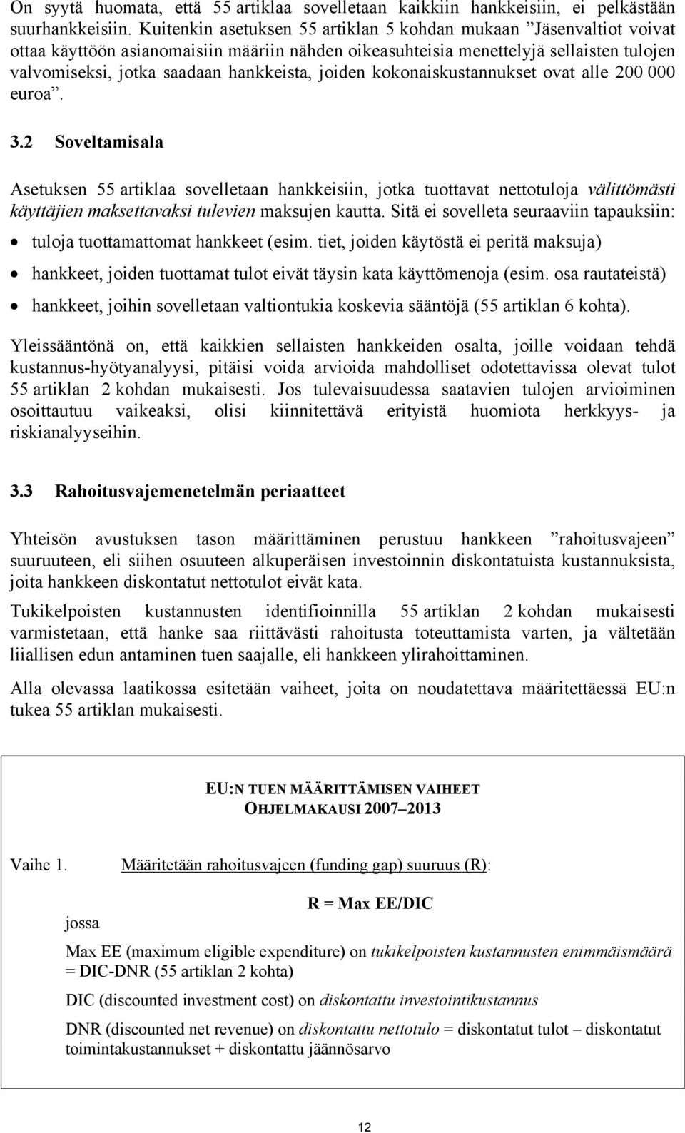 joiden kokonaiskustannukset ovat alle 200 000 euroa. 3.