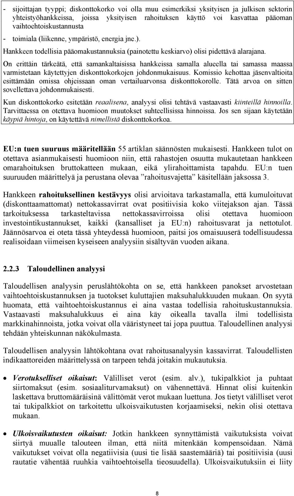 On erittäin tärkeätä, että samankaltaisissa hankkeissa samalla alueella tai samassa maassa varmistetaan käytettyjen diskonttokorkojen johdonmukaisuus.