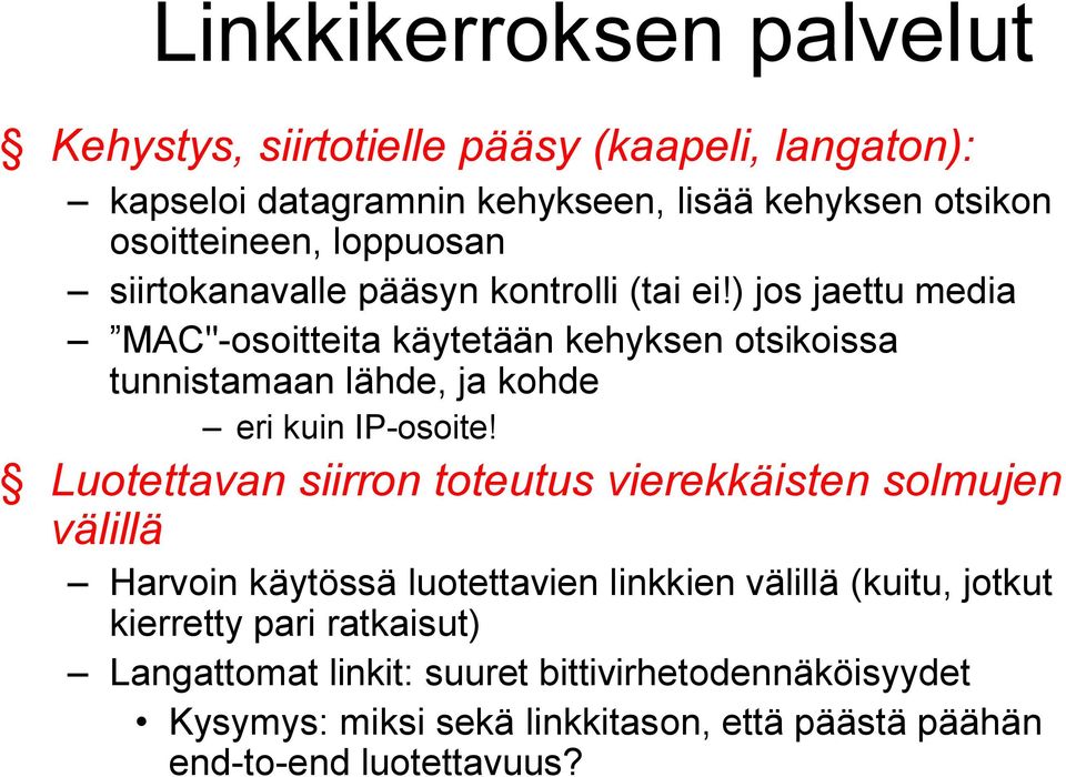 ) jos jaettu media MAC"-osoitteita käytetään kehyksen otsikoissa tunnistamaan lähde, ja kohde eri kuin IP-osoite!