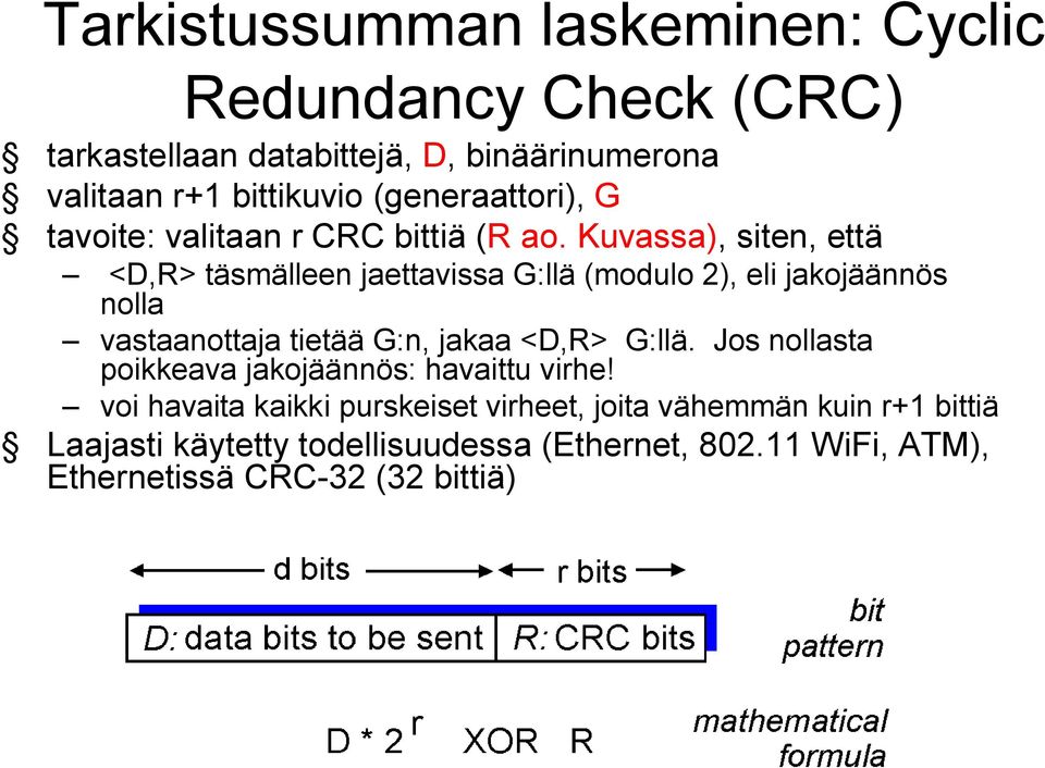 Kuvassa), siten, että <D,R> täsmälleen jaettavissa G:llä (modulo 2), eli jakojäännös nolla vastaanottaja tietää G:n, jakaa <D,R> G:llä.