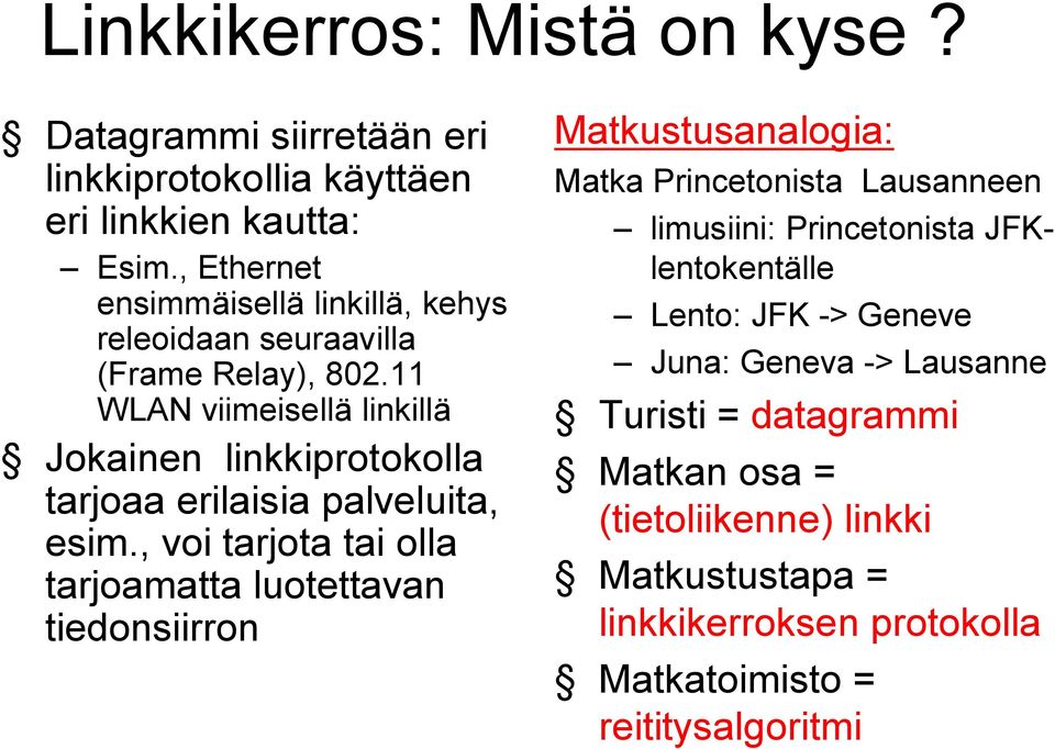 11 WLAN viimeisellä linkillä Jokainen linkkiprotokolla tarjoaa erilaisia palveluita, esim.