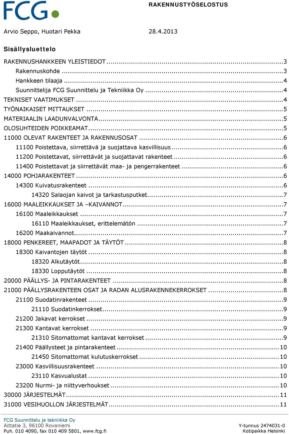 .. 6 11100 Poistettava, siirrettävä ja suojattava kasvillisuus... 6 11200 Poistettavat, siirrettävät ja suojattavat rakenteet... 6 11400 Poistettavat ja siirrettävät maa- ja pengerrakenteet.