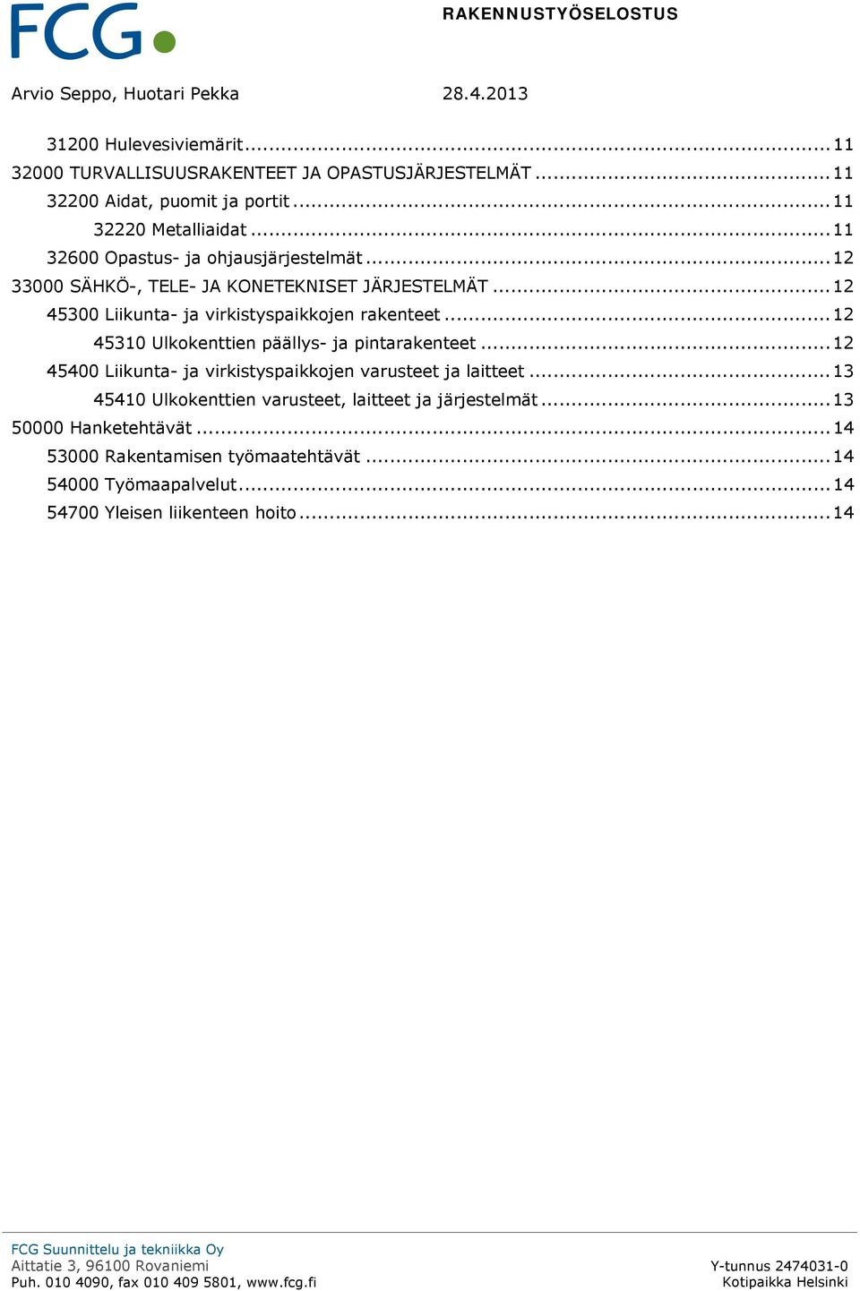 .. 12 45300 Liikunta- ja virkistyspaikkojen rakenteet... 12 45310 Ulkokenttien päällys- ja pintarakenteet.