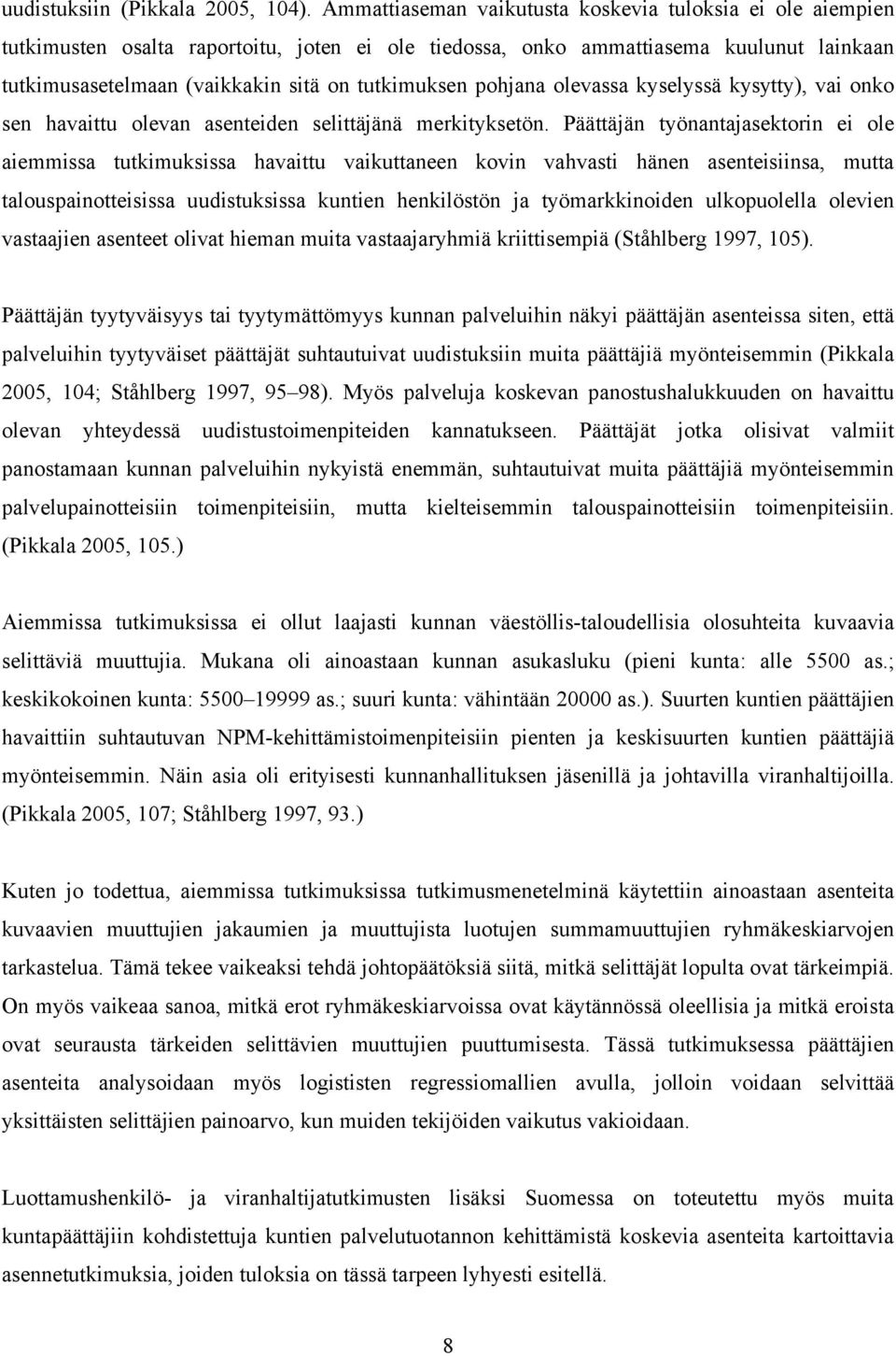 pohjana olevassa kyselyssä kysytty), vai onko sen havaittu olevan asenteiden selittäjänä merkityksetön.