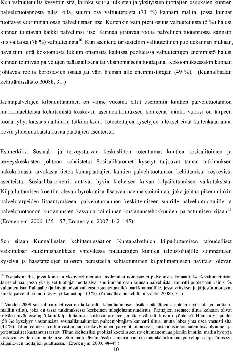 Kunnan johtavaa roolia palvelujen tuotannossa kannatti siis valtaosa (78 %) valtuutetuista 10.