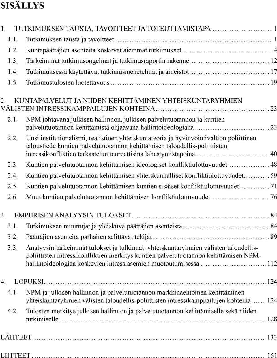 KUNTAPALVELUT JA NIIDEN KEHITTÄMINEN YHTEISKUNTARYHMIEN VÄLISTEN INTRESSIKAMPPAILUJEN KOHTEINA... 23 2.1.