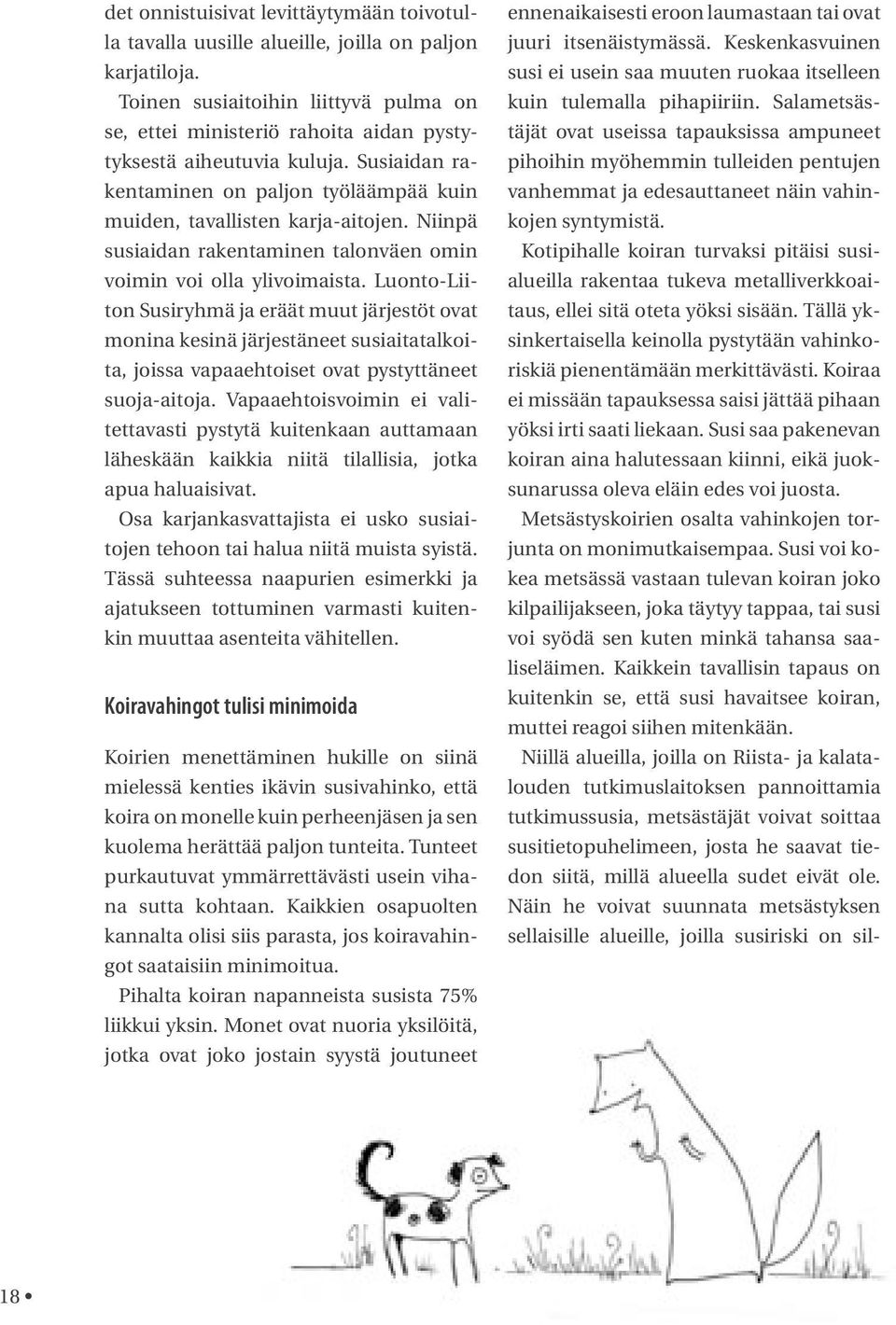 Niinpä susiaidan rakentaminen talonväen omin voimin voi olla ylivoimaista.