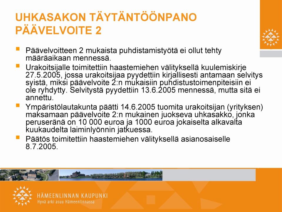 2005, jossa urakoitsijaa pyydettiin kirjallisesti antamaan selvitys syistä, miksi päävelvoite 2:n mukaisiin puhdistustoimenpiteisiin ei ole ryhdytty. Selvitystä pyydettiin 13.6.