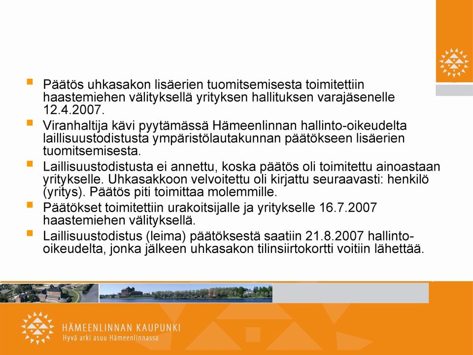 Laillisuustodistusta ei annettu, koska päätös oli toimitettu ainoastaan yritykselle. Uhkasakkoon velvoitettu oli kirjattu seuraavasti: henkilö (yritys).