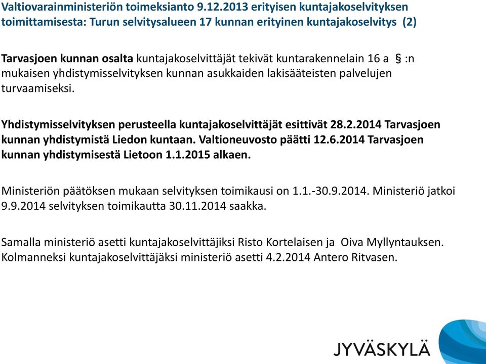 mukaisen yhdistymisselvityksen kunnan asukkaiden lakisääteisten palvelujen turvaamiseksi. Yhdistymisselvityksen perusteella kuntajakoselvittäjät esittivät 28