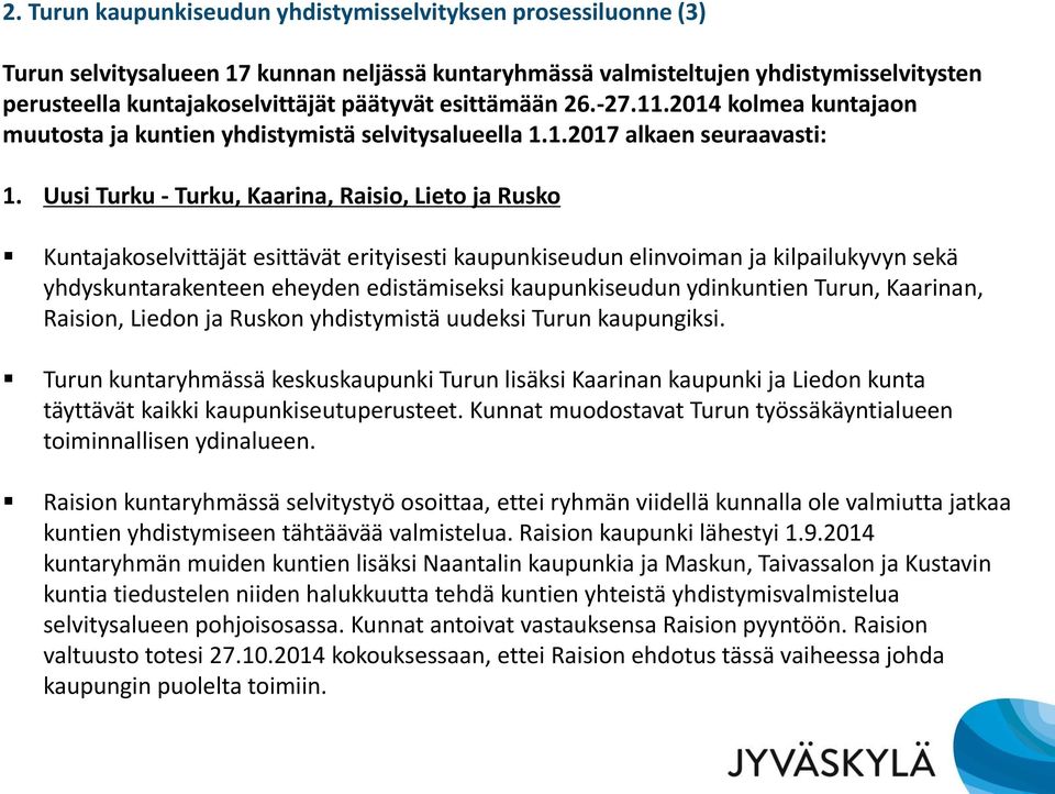 Uusi Turku - Turku, Kaarina, Raisio, Lieto ja Rusko Kuntajakoselvittäjät esittävät erityisesti kaupunkiseudun elinvoiman ja kilpailukyvyn sekä yhdyskuntarakenteen eheyden edistämiseksi kaupunkiseudun