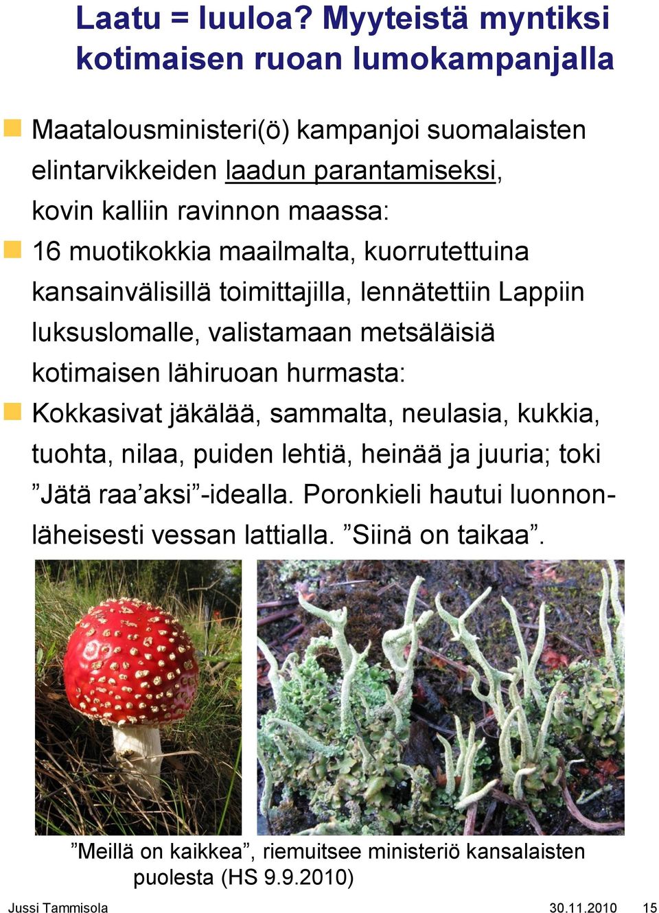 maassa: 16 muotikokkia maailmalta, kuorrutettuina kansainvälisillä toimittajilla, lennätettiin Lappiin luksuslomalle, valistamaan metsäläisiä kotimaisen lähiruoan